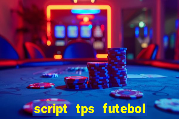 script tps futebol de rua